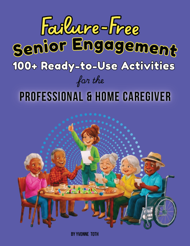 Book cover: Failure-Free Senior Engagement — 100+ Ready-to-Use Activities for the Professional & Home Caregiver by Yvonne Toth. Click to purchase on Etsy.